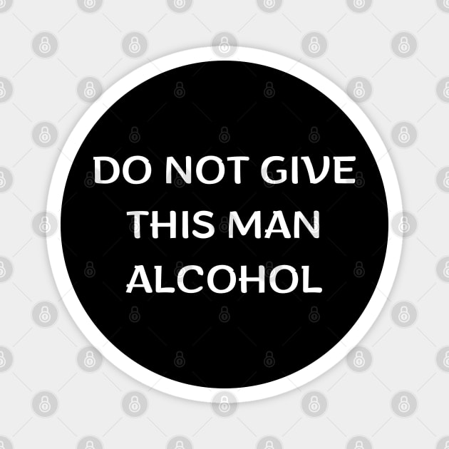 Do Not Give This Man Alcohol Magnet by mdr design